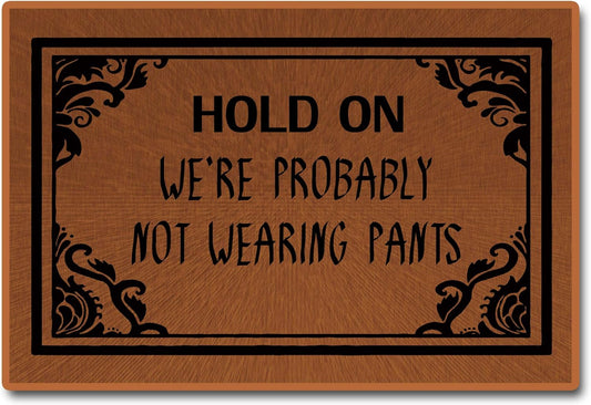 Funny Doormat, Not Wearing Pants, Hold on We'Re Probably Not Wearing Pants - Non-Woven Fabric Home Decor Indoor Mats - 23.6"L X 15.7"W